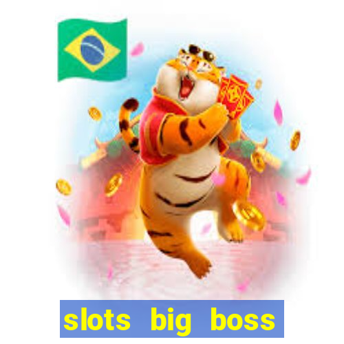 slots big boss paga mesmo